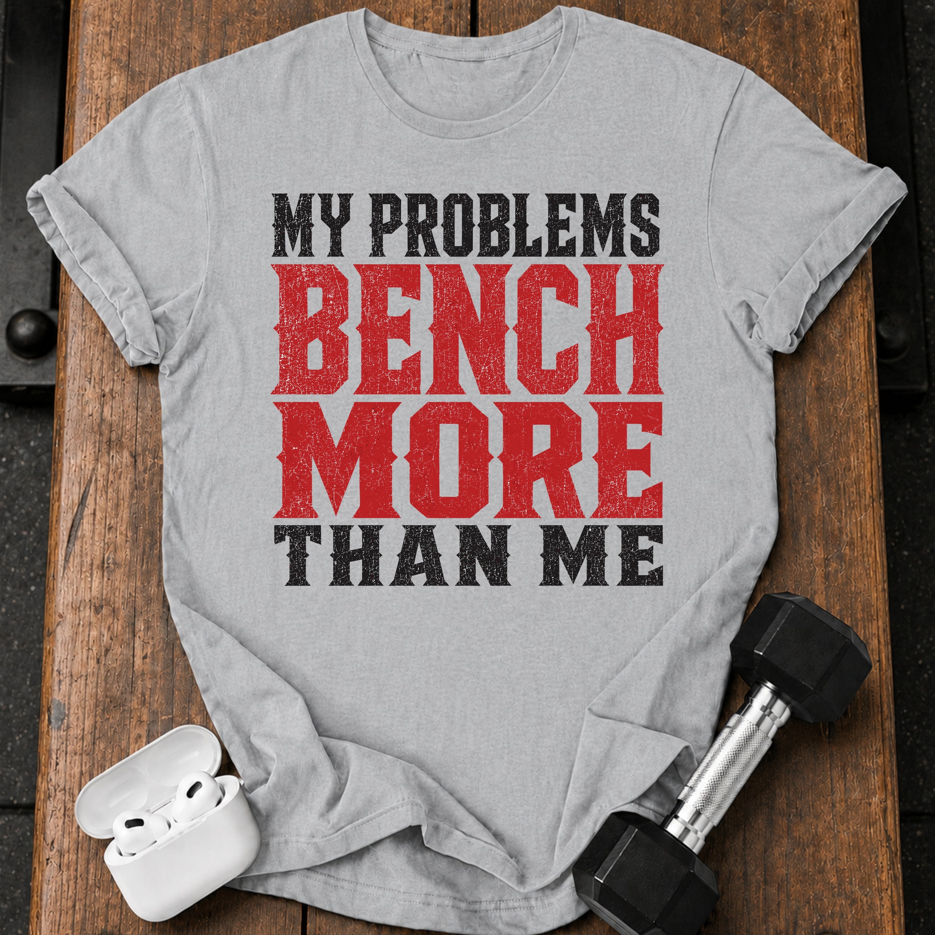 Problems Bench More T-Shirt