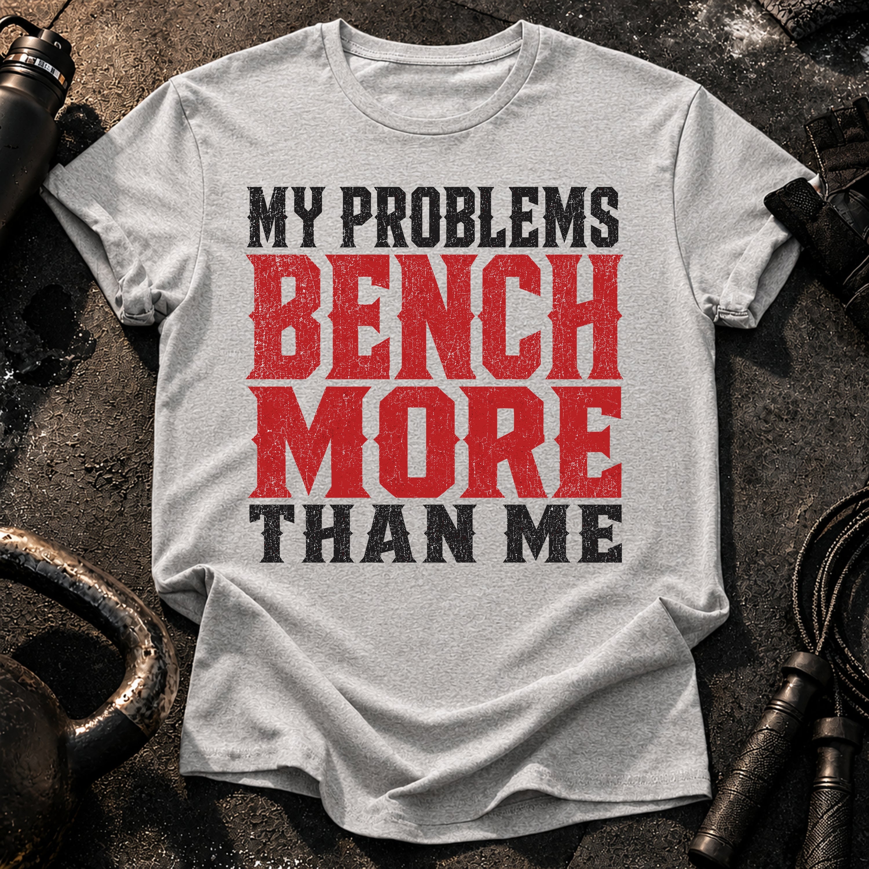 Problems Bench More T-Shirt