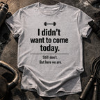 Didn’t Want To Come T-Shirt