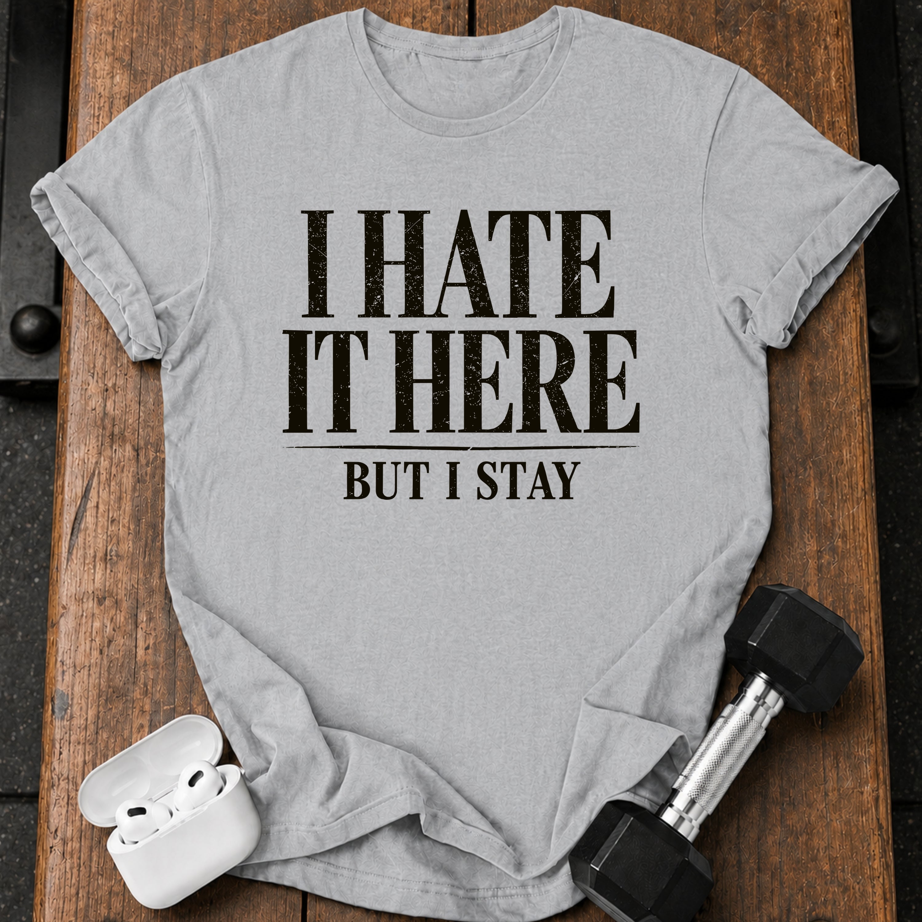 I Hate It Here T-Shirt