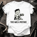 This Was A Mistake T-Shirt