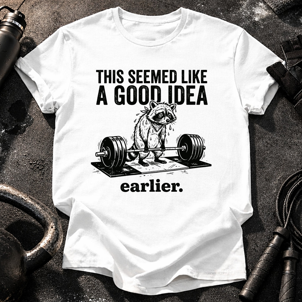 Seemed Like A Good Idea T-Shirt