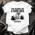 Seemed Like A Good Idea T-Shirt