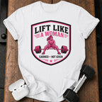 Lift Like A Woman T-Shirt