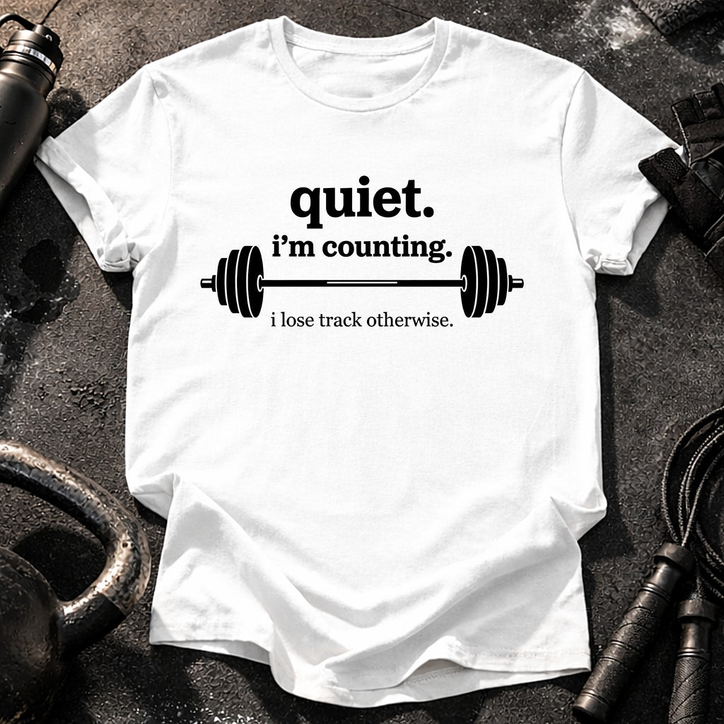 Quiet I’m Counting T-Shirt