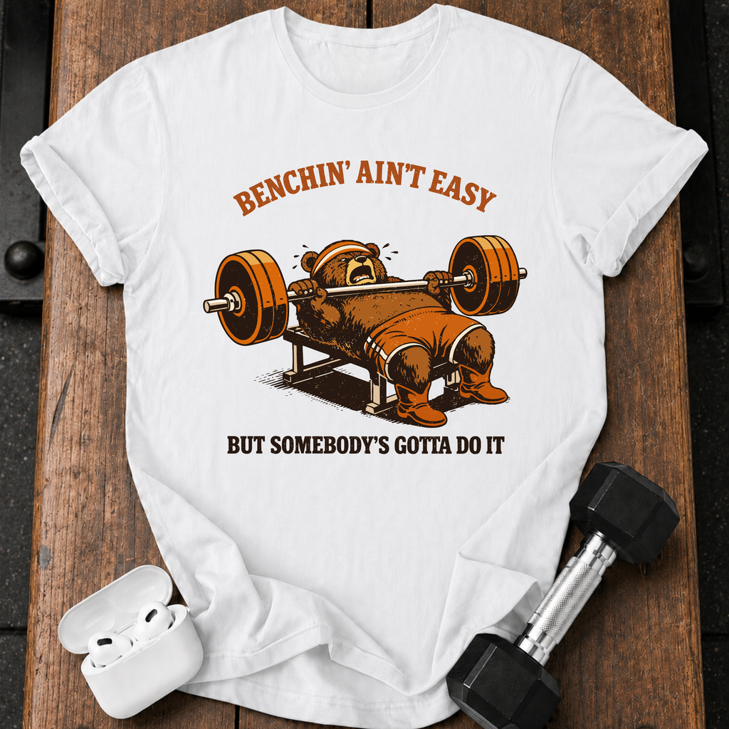 Benchin' Ain't Easy T-shirt