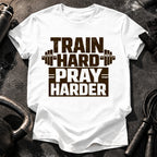 Train Hard Pray Harder T-Shirt