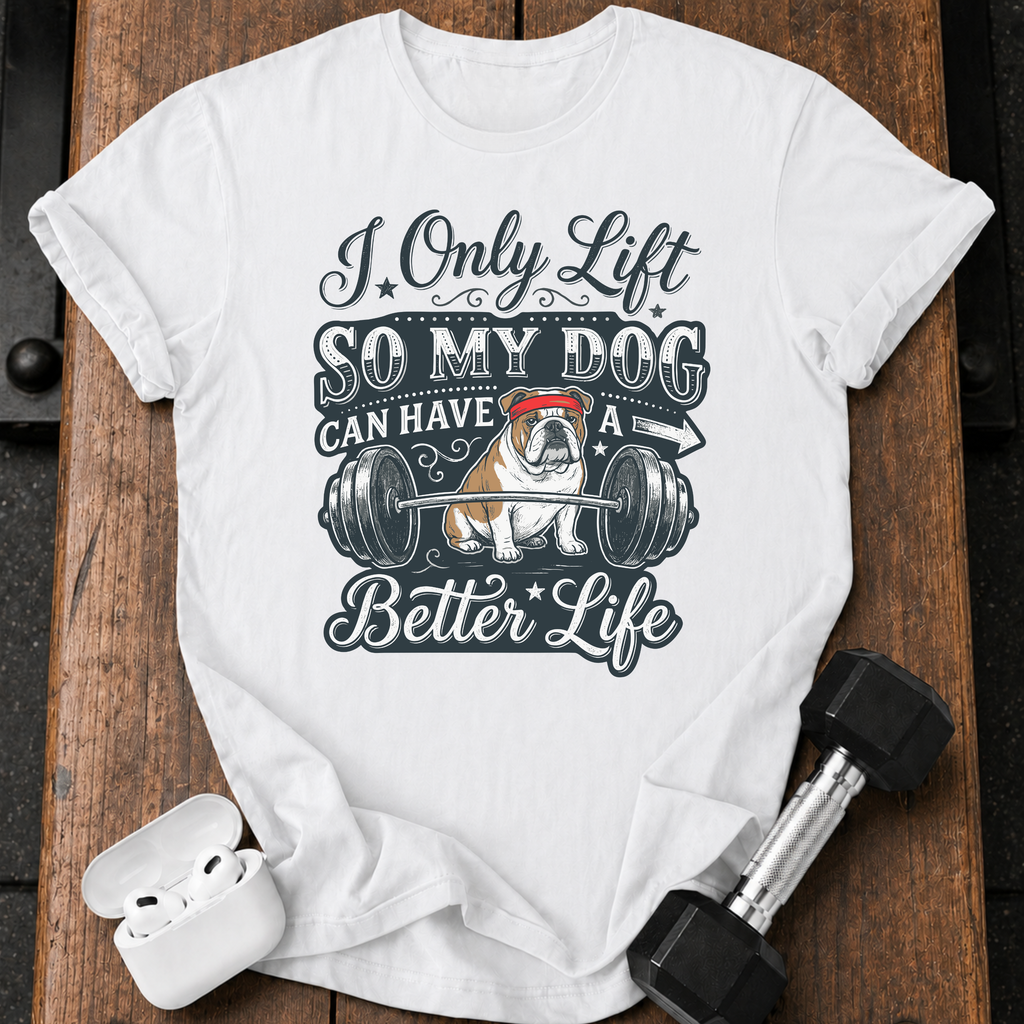 I Lift For My Dog T-Shirt