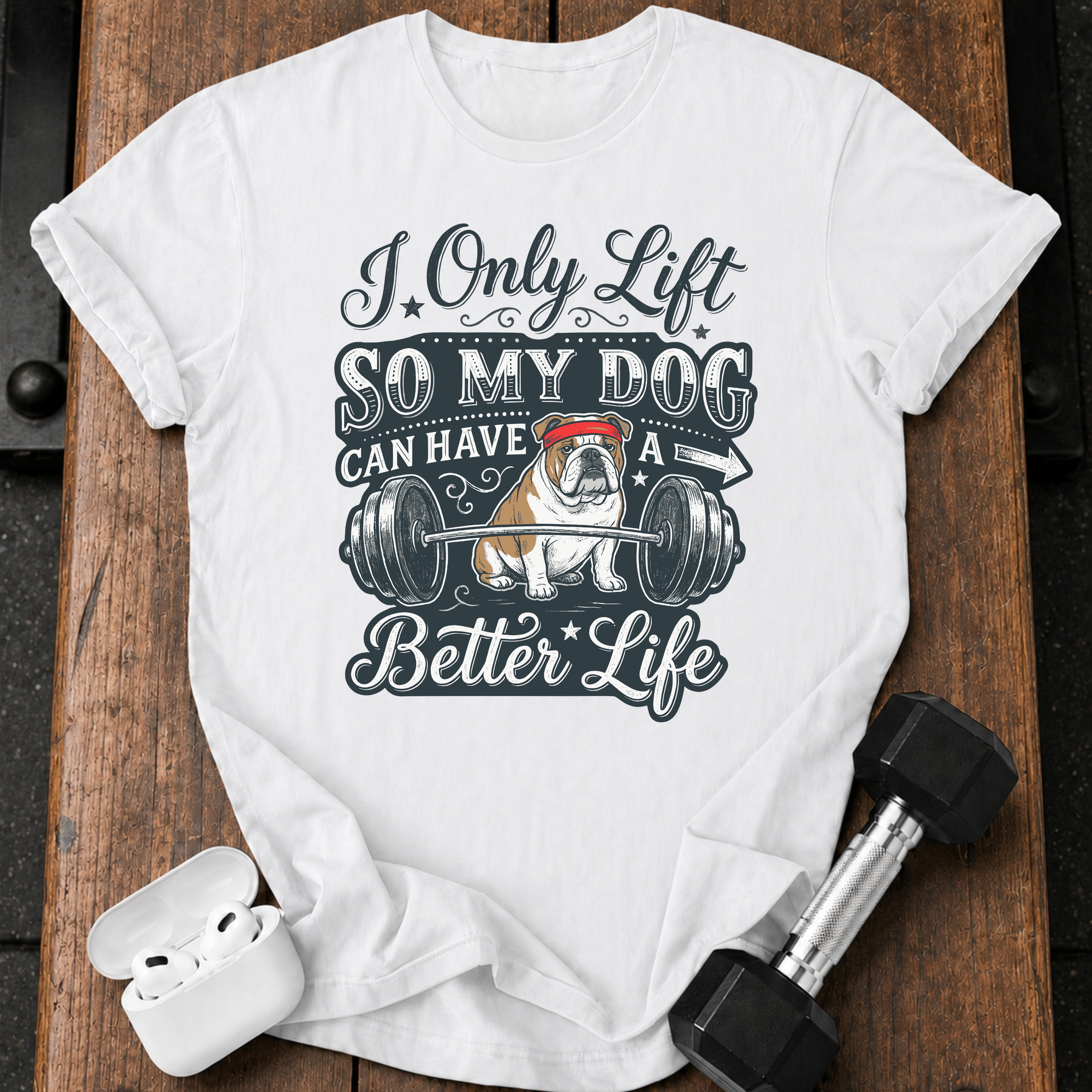 I Lift For My Dog T-Shirt