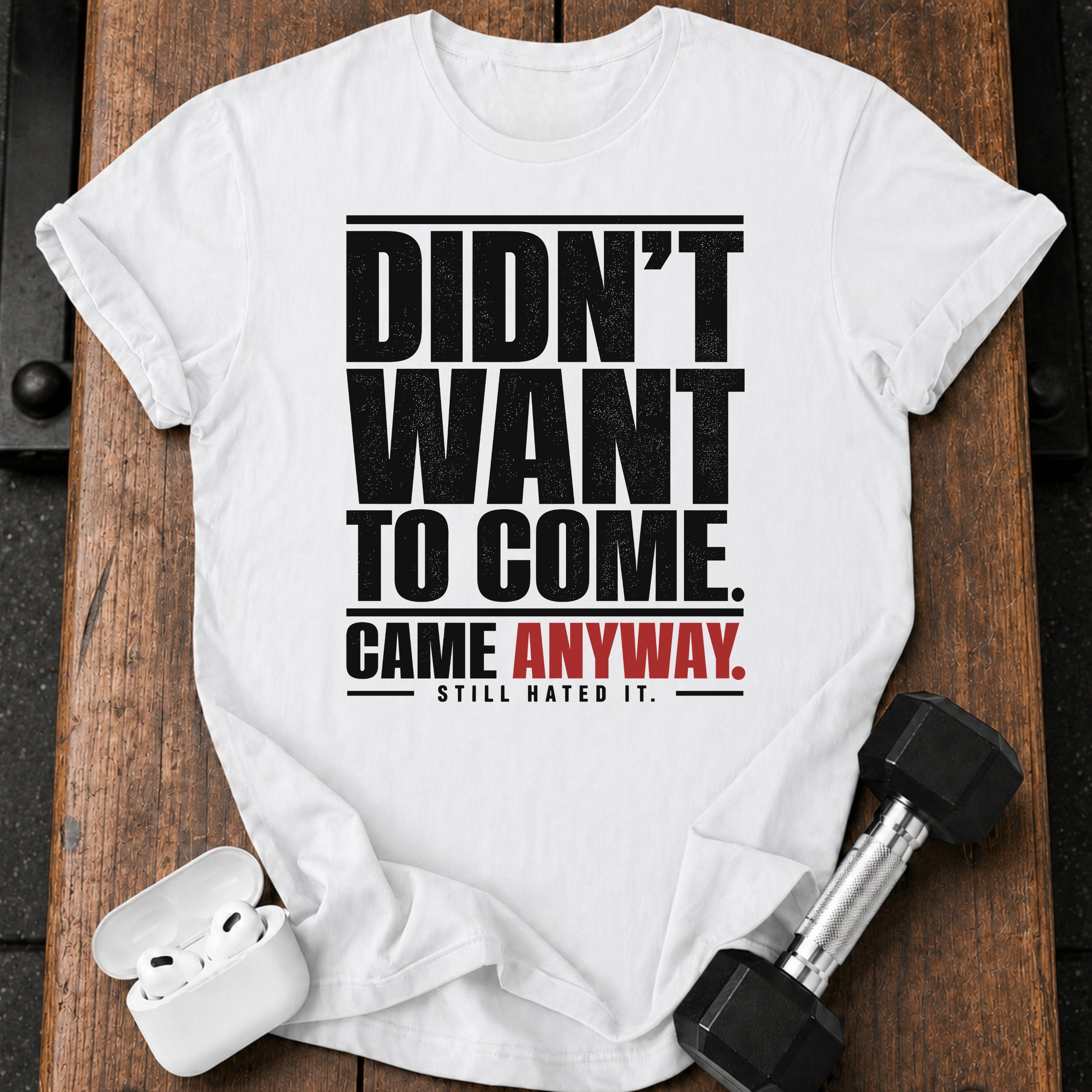 Didn't Want To Come T-Shirt