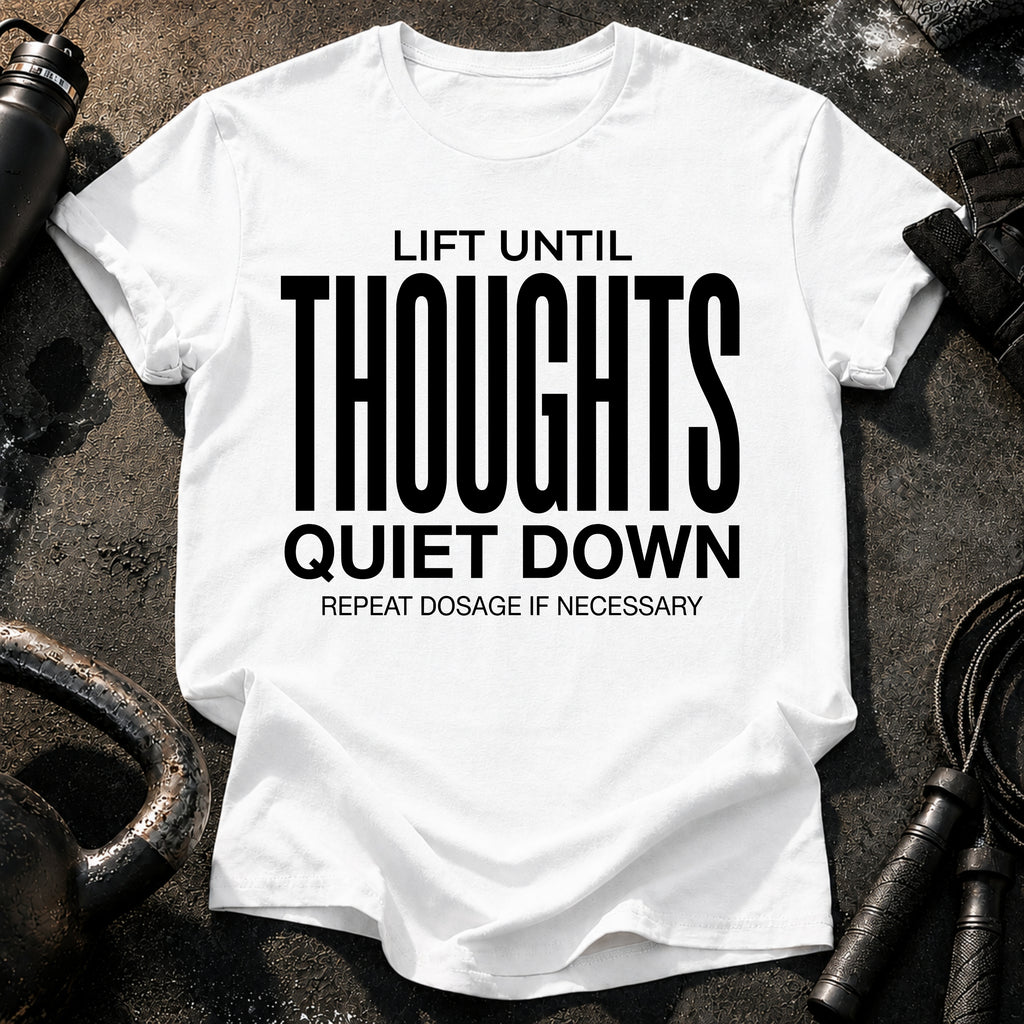 Until Thoughts Quite Down T-Shirt