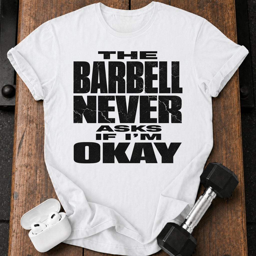 Barbell Never Asks T-Shirt