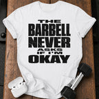 Barbell Never Asks T-Shirt