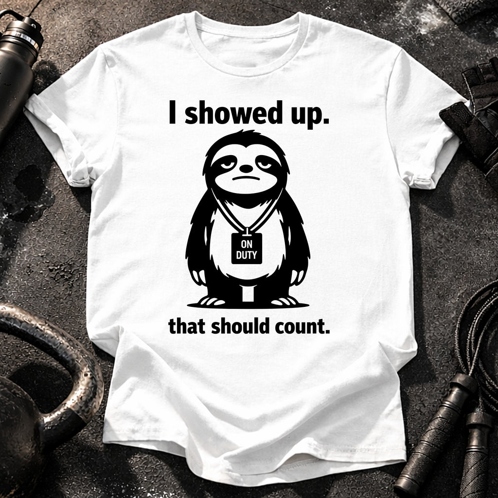 I Showed Up T-Shirt