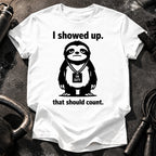 I Showed Up T-Shirt
