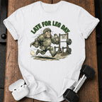 Late For Leg Day T-Shirt