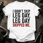 Leg Day Skipped Me T-Shirt