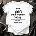 Didn’t Want To Come T-Shirt