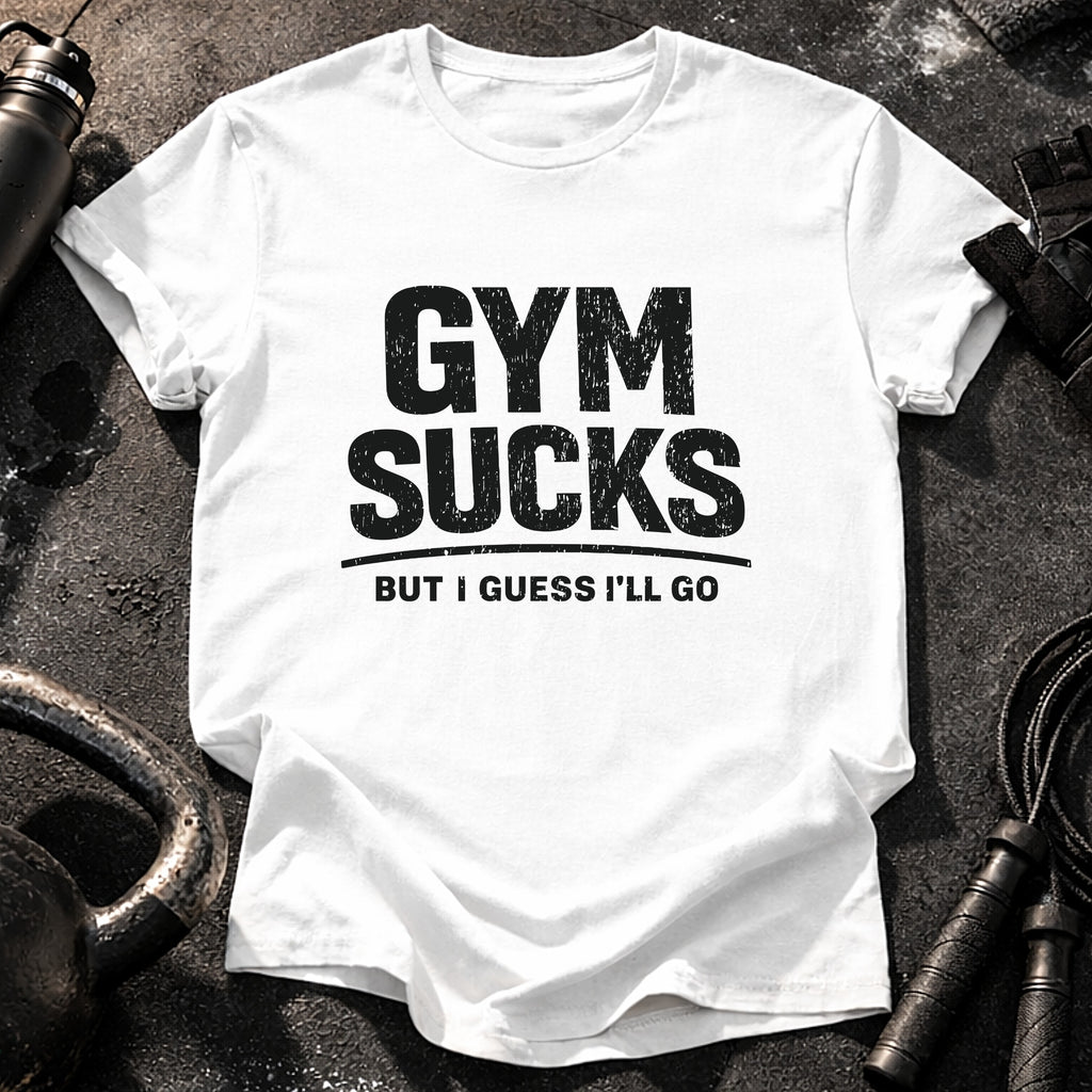 Gym Sucks But I Go T-Shirt
