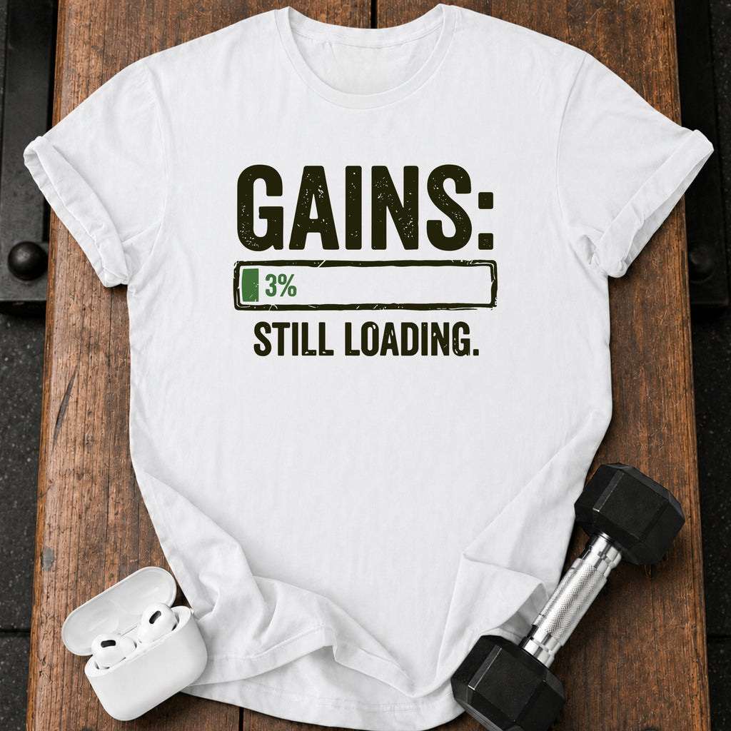 Still Loading Gains T-Shirt
