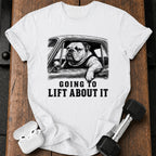 Going To Lift T-Shirt