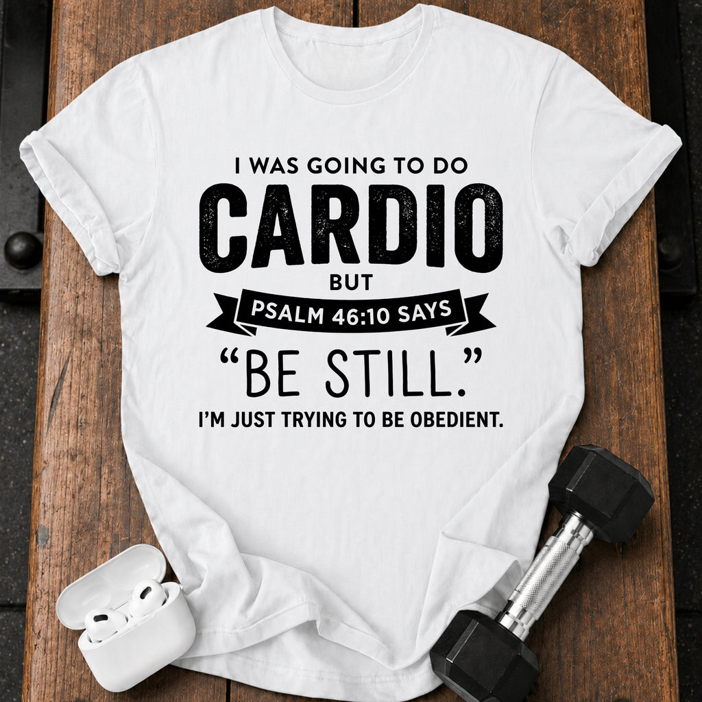 Be Still Cardio T-Shirt