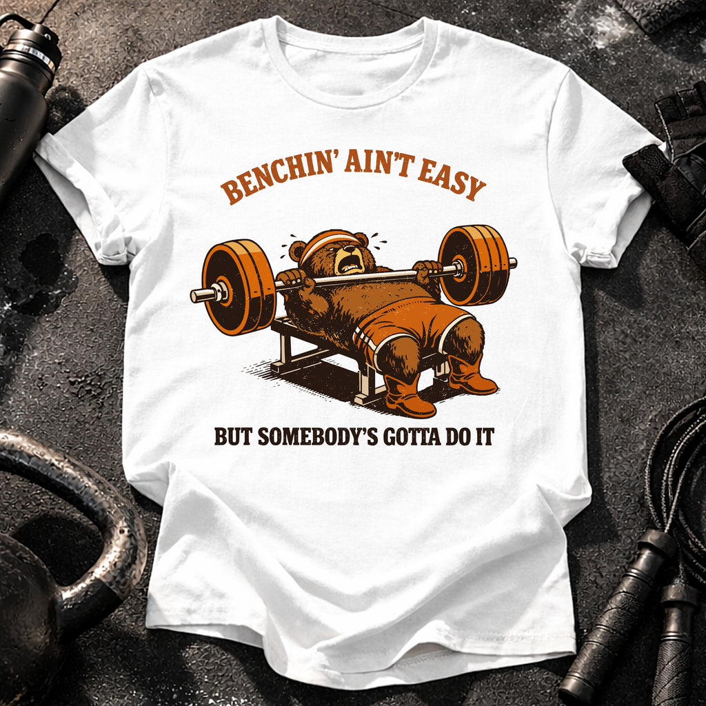 Benchin' Ain't Easy T-shirt