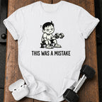 This Was A Mistake T-Shirt