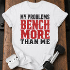 Problems Bench More T-Shirt