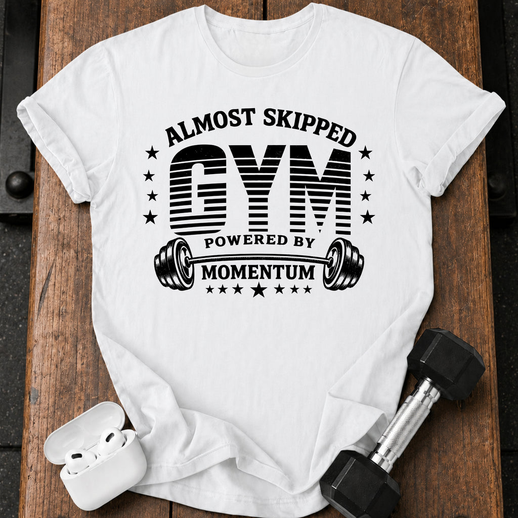 Almost Skipped Gym T-Shirt
