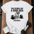 Seemed Like A Good Idea T-Shirt