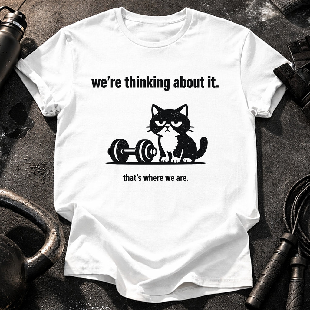 We’re Thinking About It T-Shirt