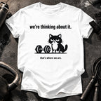 We’re Thinking About It T-Shirt