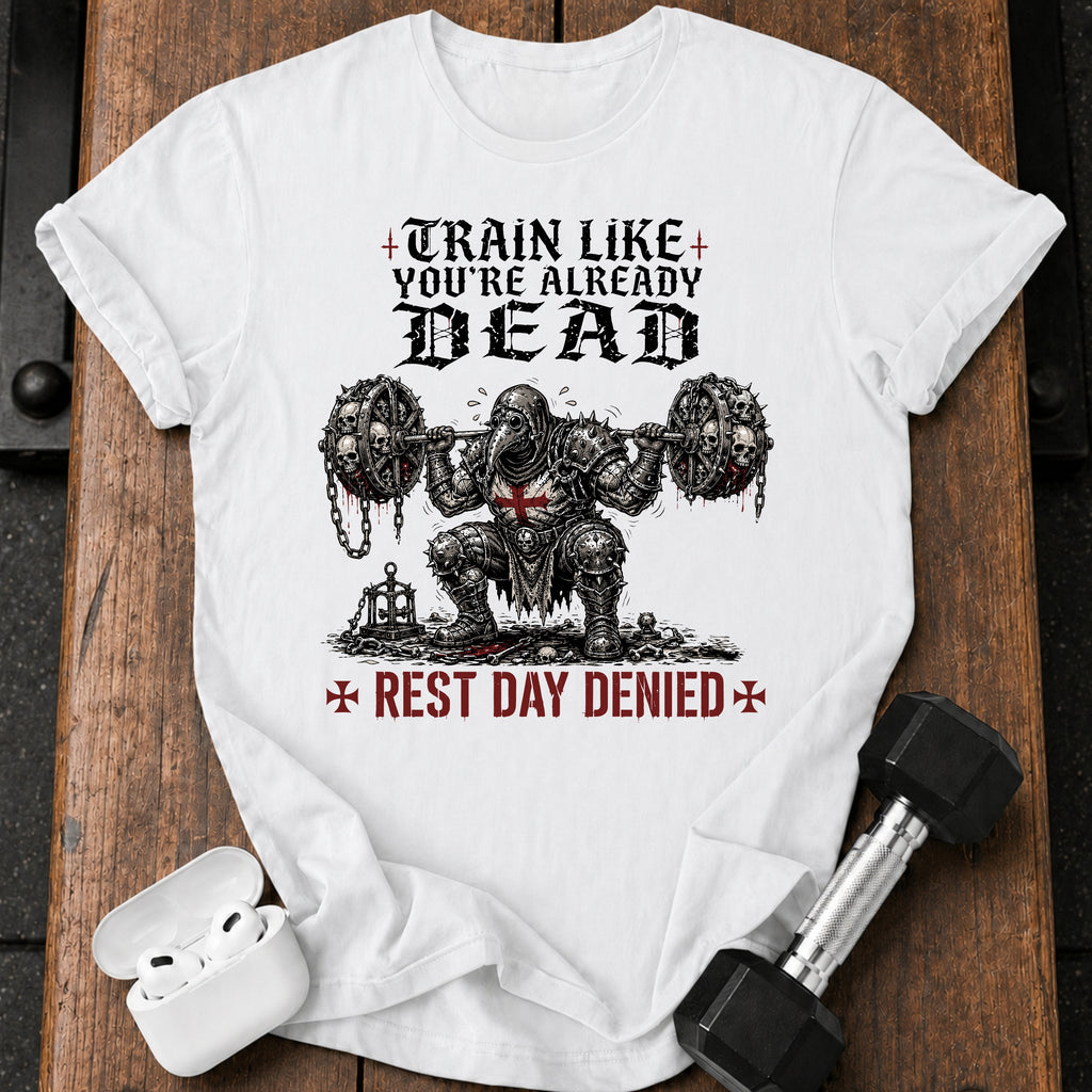 Train Like You're Already Dead T-Shirt