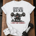 Train Like You're Already Dead T-Shirt