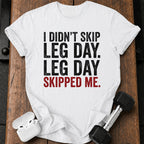 Leg Day Skipped Me T-Shirt