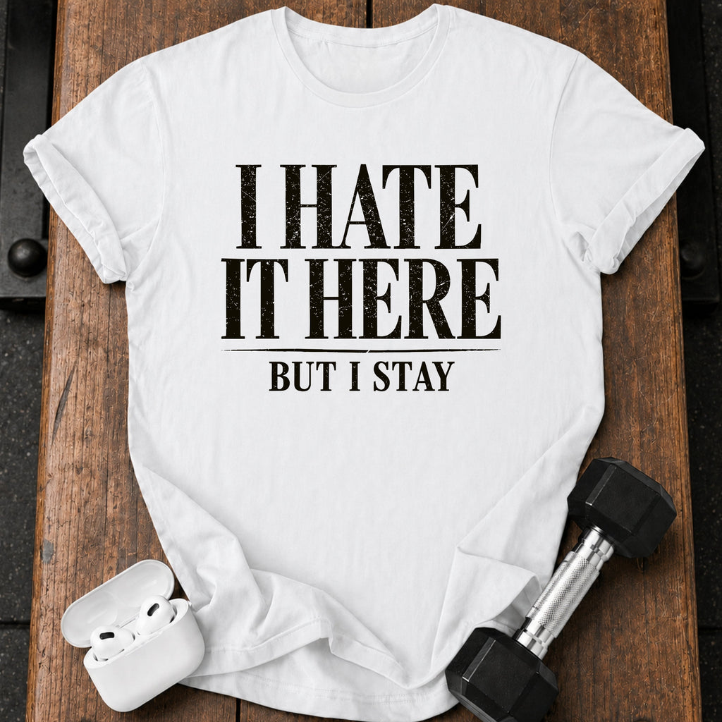 I Hate It Here T-Shirt