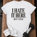 I Hate It Here T-Shirt