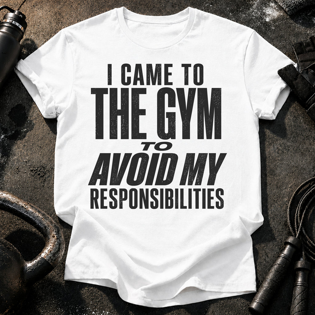 Avoided Responsibilities At Gym T-Shirt