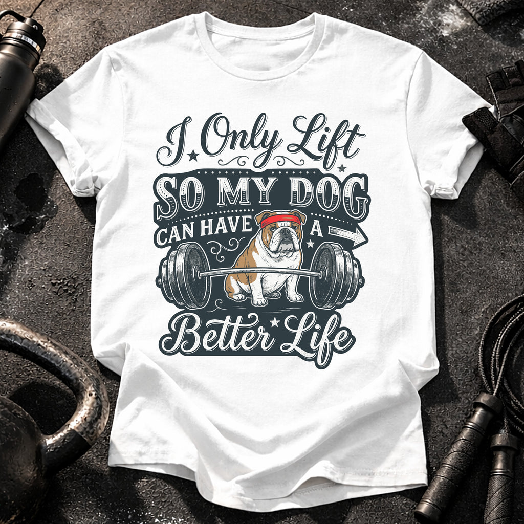 I Lift For My Dog T-Shirt
