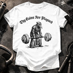 Gains Are Plagued T-Shirt