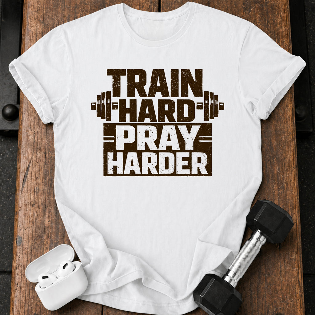 Train Hard Pray Harder T-Shirt