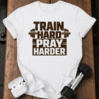 Train Hard Pray Harder T-Shirt