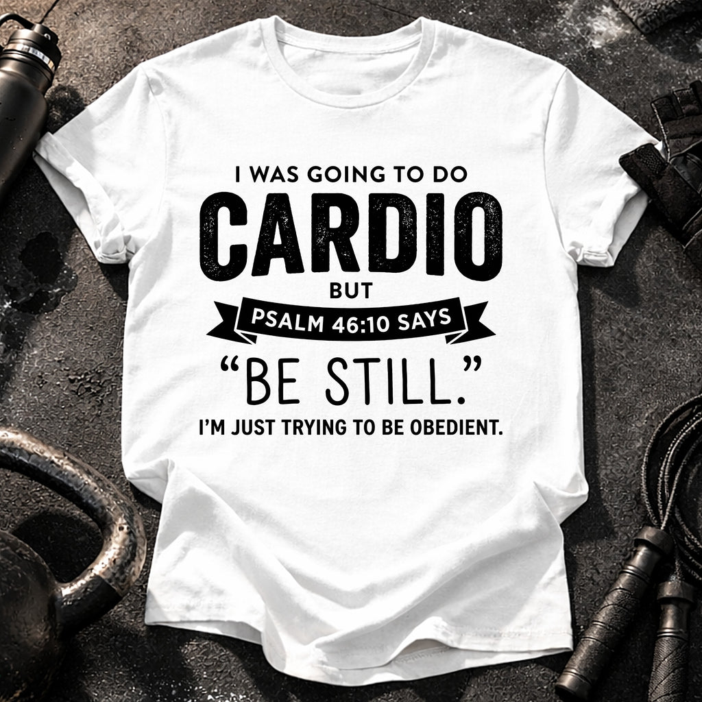 Be Still Cardio T-Shirt