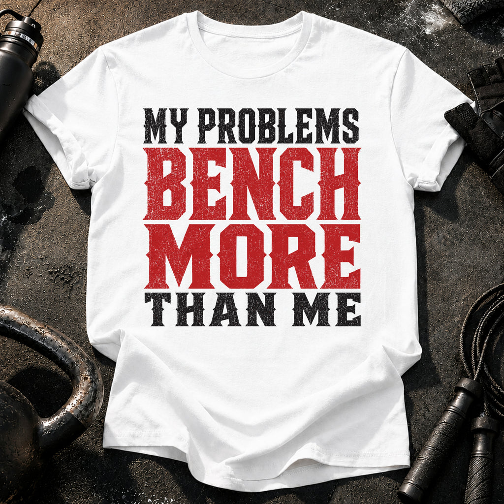 Problems Bench More T-Shirt