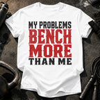 Problems Bench More T-Shirt