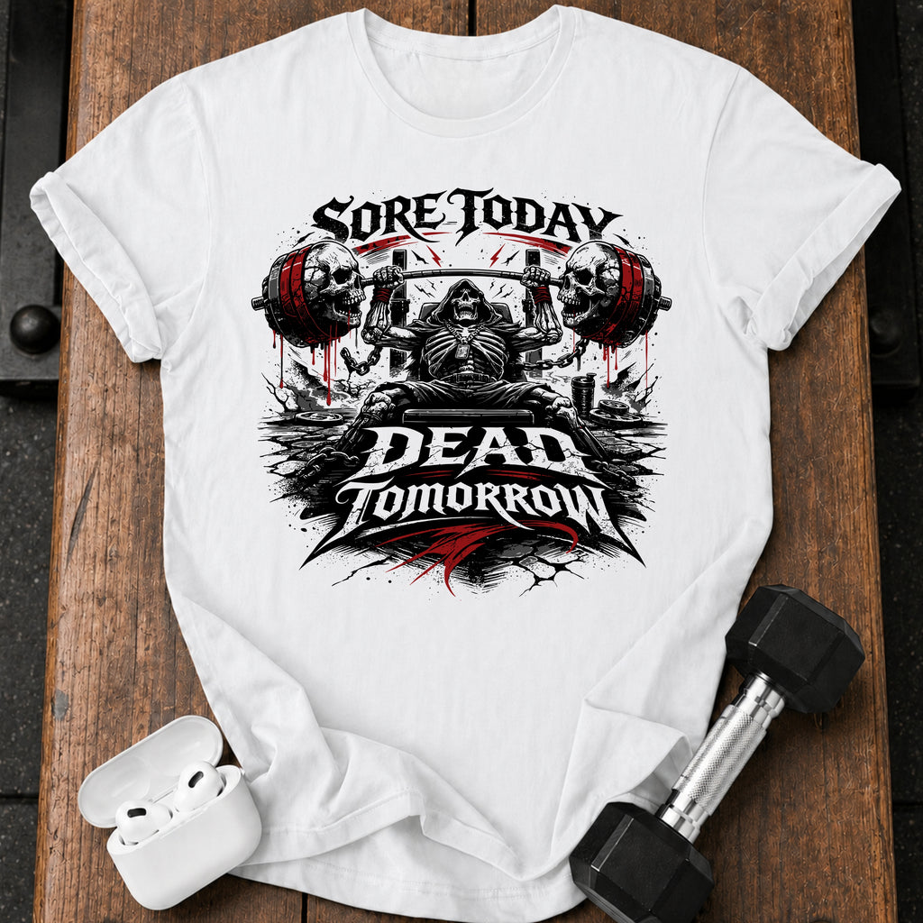Sore Today Dead Tomorrow T-Shirt