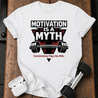 Motivation Is Myth T-Shirt
