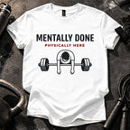 Mentally Done Gym T-Shirt