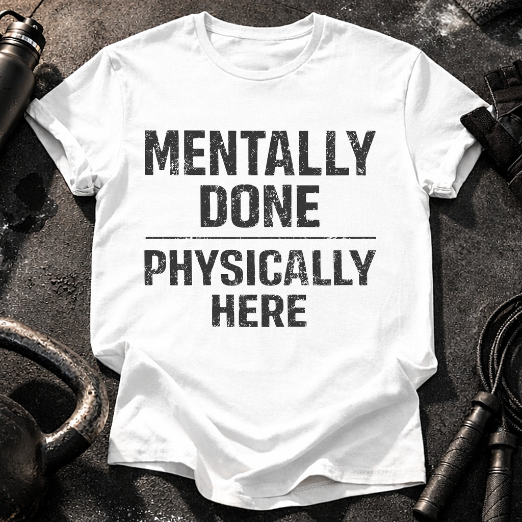 Mentally Done T-Shirt